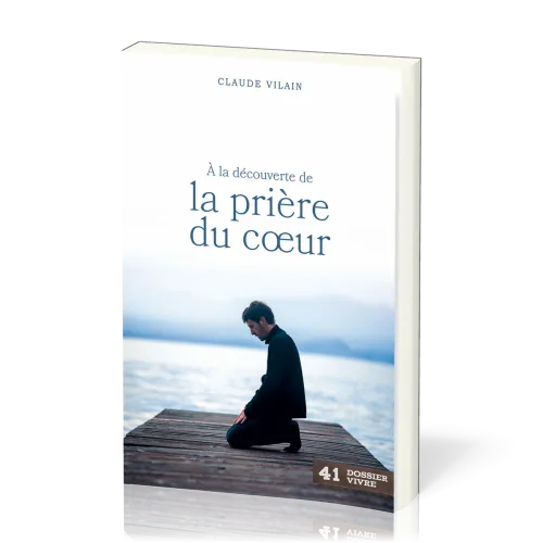 À la découverte de la prière du cœur - [Dossier Vivre N°41]