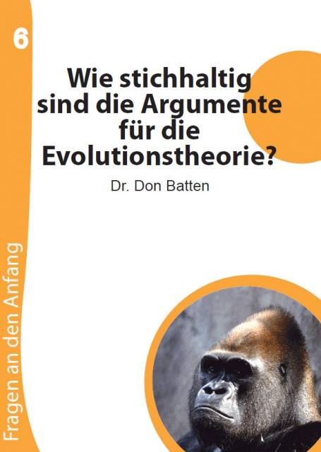 Wie stichhaltig sind die Argumente für die Evolutionstheorie? - Fragen an den Anfang, Heft 6