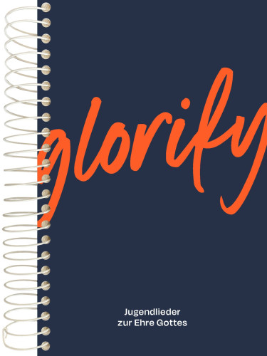 Glorify - Grossdruck-Ausgabe Klavier - Jugendlieder zur Ehre Gottes, Spiralbindung