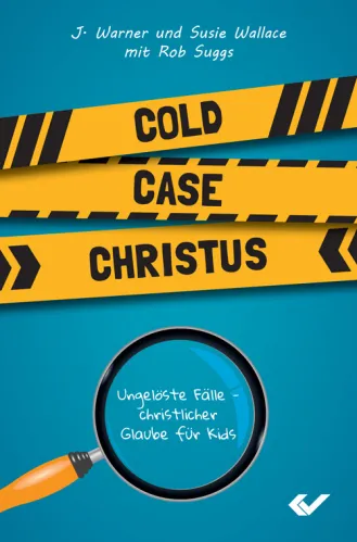 Cold Case Christus - Ungelöste Fälle – christlicher Glaube für Kids Bd. 1