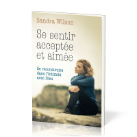 Se sentir acceptée et aimée - Se reconstruire dans l’intimité avec Dieu