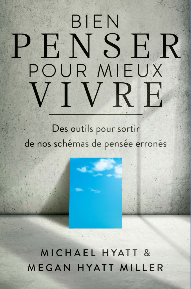 Bien penser pour mieux vivre - Des outils pour sortir de nos schémas de pensée erronés