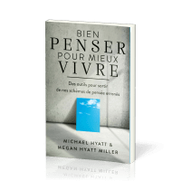 Bien penser pour mieux vivre - Des outils pour sortir de nos schémas de pensée erronés