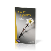 Dieu et la guerre - Réflexions et témoignages