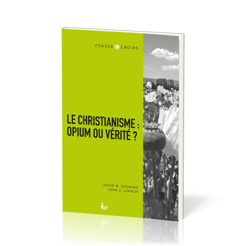 Christianisme : opium ou vérité ? (Le) - [collection Penser & Croire]