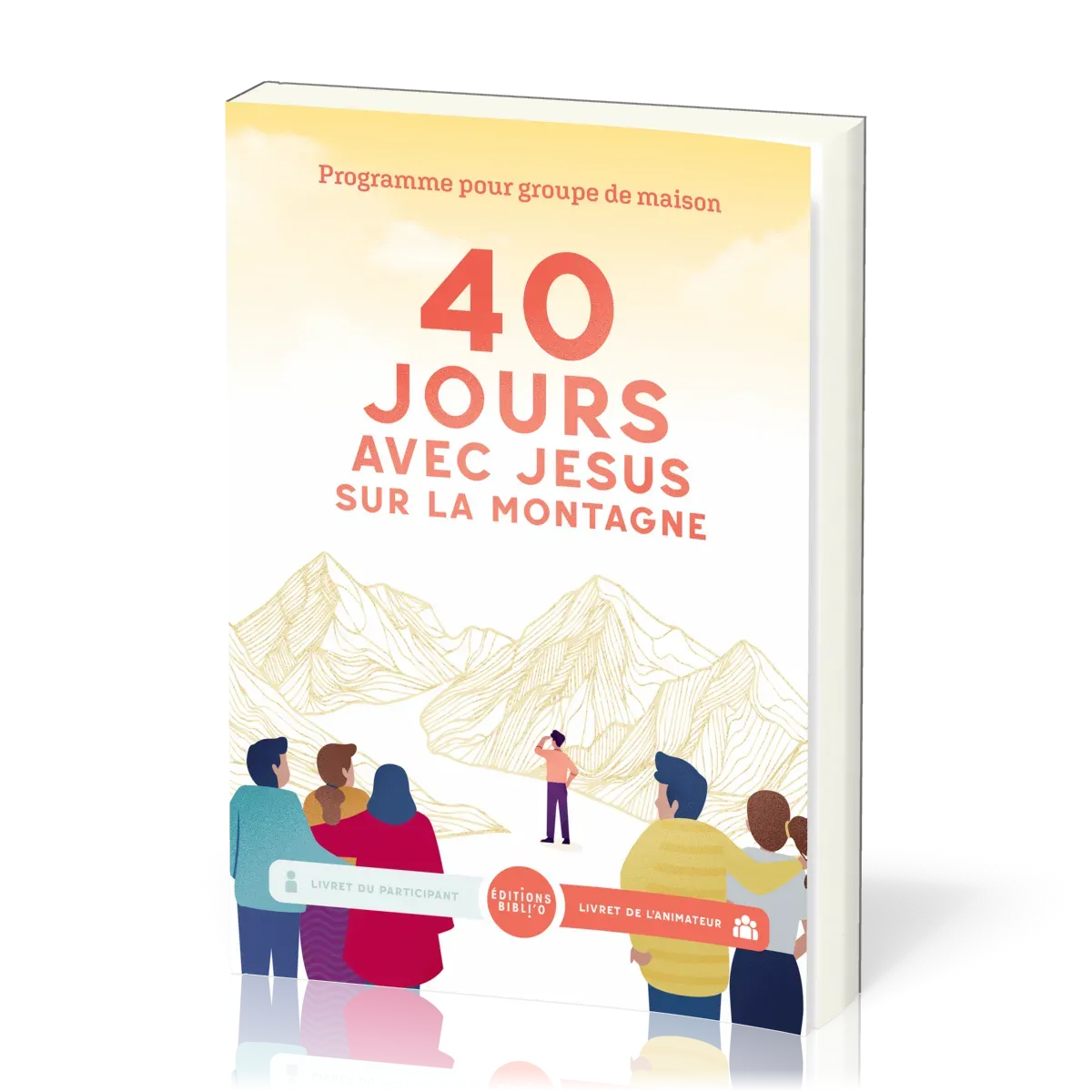 40 jours avec Jésus sur la montagne - Livret de l’animateur. Programme pour groupe de maison