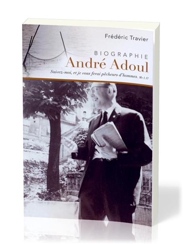 André Adoul, évangéliste itinérant - Biographie