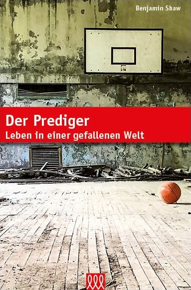 Der Prediger - Leben in einer gefallenen Welt