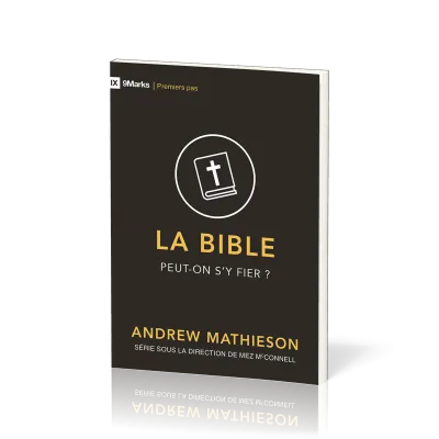 Bible peut-on s'y fier? (La) - [coll. 9Marks - Premiers pas]