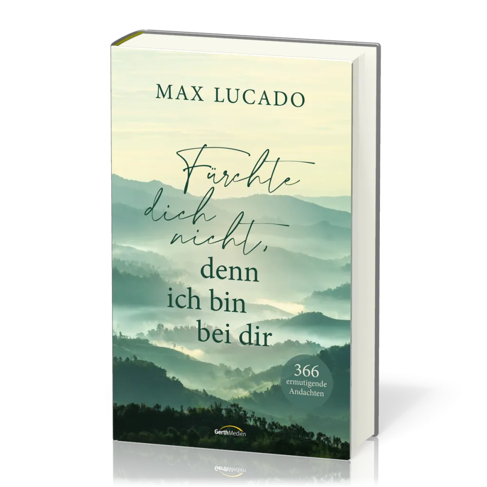 Fürchte dich nicht, denn ich bin bei dir - 366 ermutigende Andachten