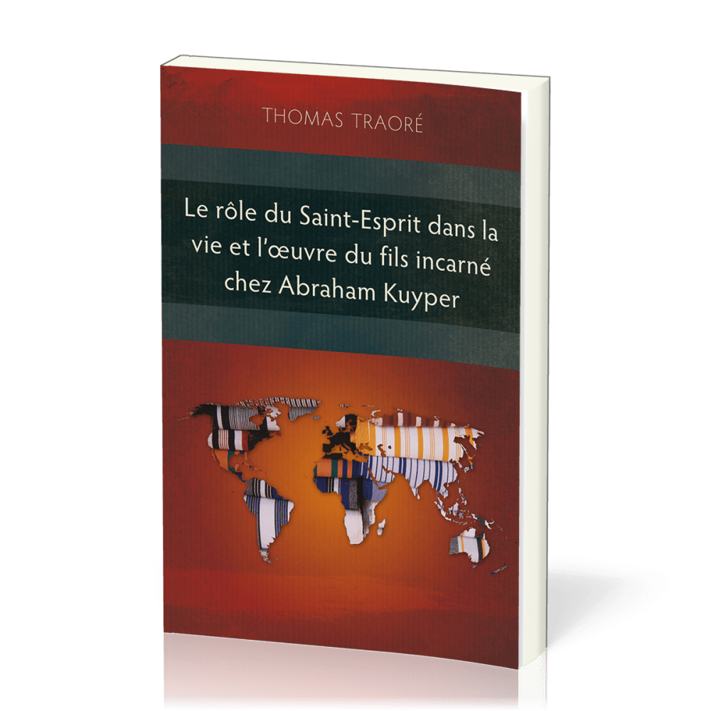 Rôle du Saint-Esprit dans la vie et l’œuvre du Fils incarné chez Abraham Kuyper (Le)