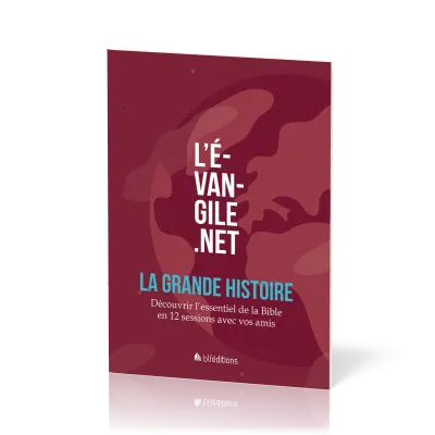 Évangile.net : La Grande Histoire (L') - Découvrir l'essentiel de la Bible en 12 sessions avec...