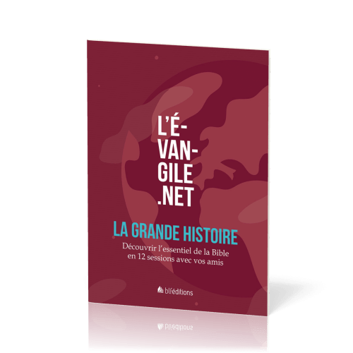 Évangile.net : La Grande Histoire (L') - Découvrir l'essentiel de la Bible en 12 sessions avec...