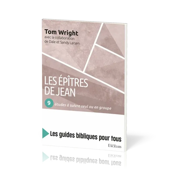 Épîtres de Jean : 9 études à suivre seul ou en groupe (Les) - [coll. Les guides bibliques pour tous]