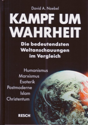 Kampf um Wahrheit - Die Bedeutensten Weltanschauungen im Vergleich