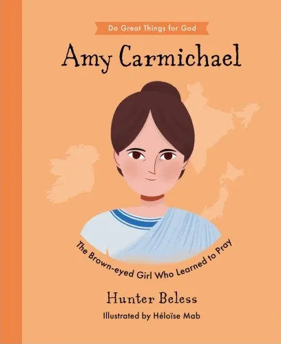 Amy Carmichael - The Brown-Eyed Girl Who Learned to Pray