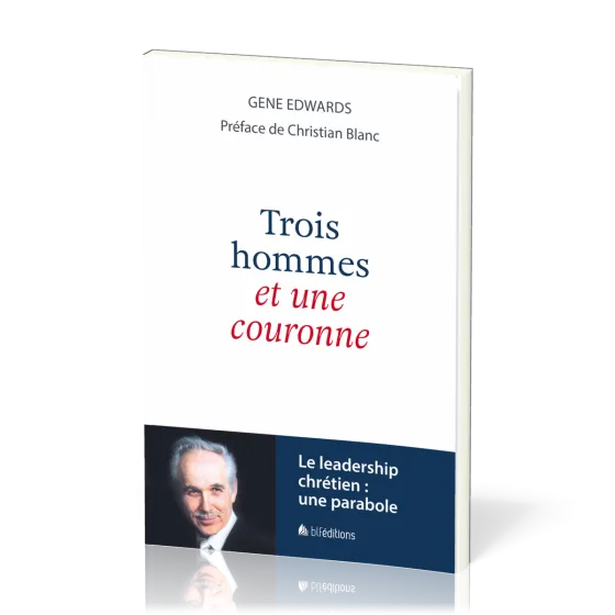Trois hommes et une couronne - Une parabole du leadership chrétien