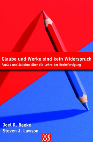 Glaube und Werke sind kein Widerspruch - Paulus und Jakobus über die Lehr der Rechtfertigung