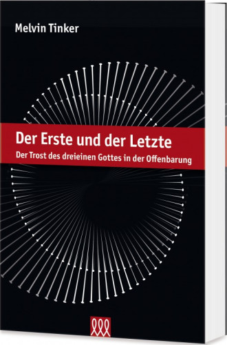 Der Erste und der Letzte - Der Trost des dreieinen Gottes in der Offenbarung