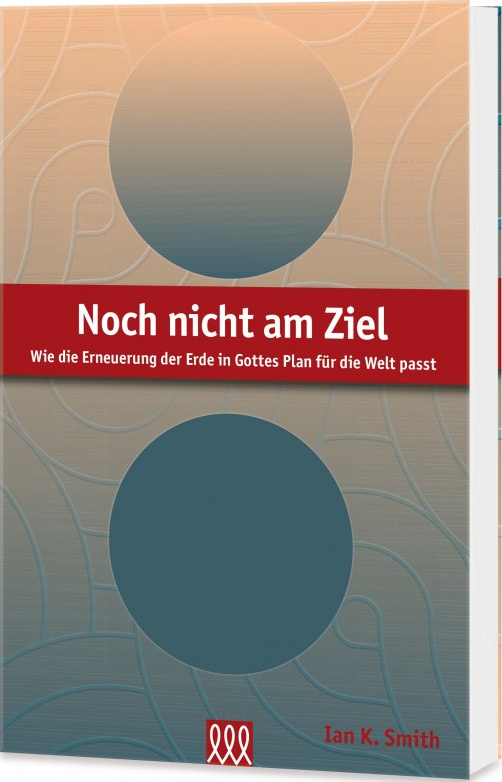 Noch nicht am Ziel - Wie die Erneuerung der Erde in Gottes Plan für die Welt past