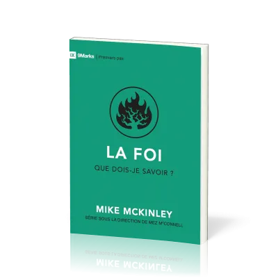 Foi (La) - que dois-je savoir ? [coll. 9Marks - Premiers pas]
