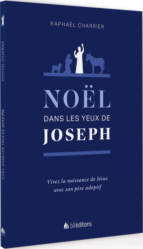 Noël dans les yeux de Joseph - Vivez la naissance de Jésus avec son père adoptif