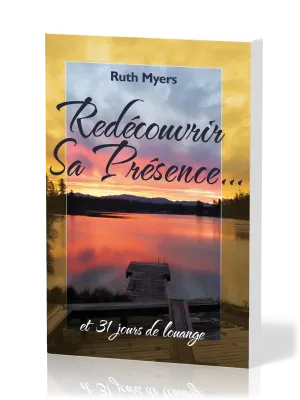 Redécouvrir sa présence… - et 31 jours de louange