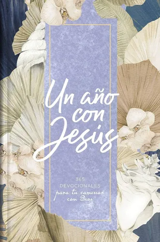 Un año con Jesús - 365 devocionales para tu caminar con Dios