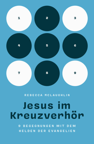 Jesus im Kreuzverhör - 9 Begegnungen mit dem Helden der Evangelien