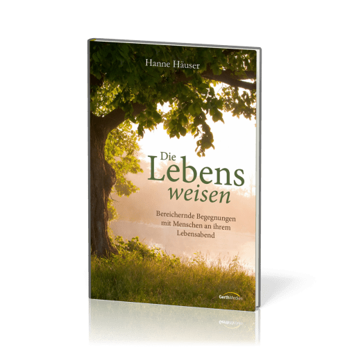 Die Lebensweisen - Bereichernde Begegnungen mit Menschen an ihrem Lebensabend