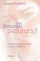 Des femmes pasteurs ? - Ministère pastoral féminin et ordre créationnel