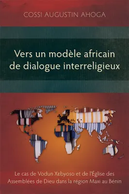 Vers un modèle africain de dialogue interreligieux - Le cas de Vodun Xebyoso et de l’Église des...