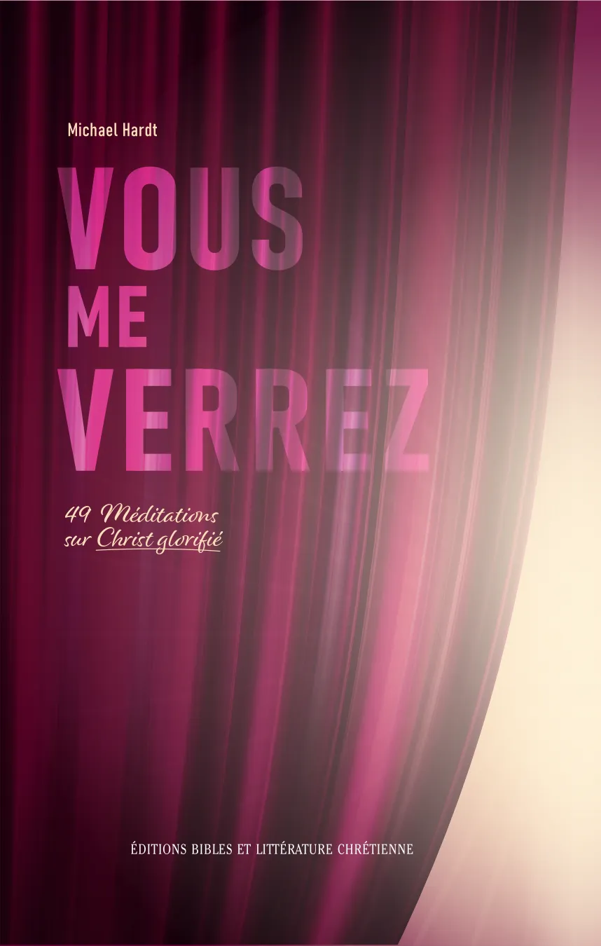 Vous me verrez - 49 méditations sur Christ glorifié
