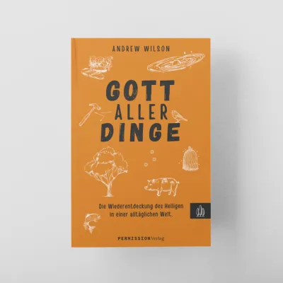 Gott aller Dinge - Die Wiederentdeckung des Heiligen in einer alltäglichen Welt