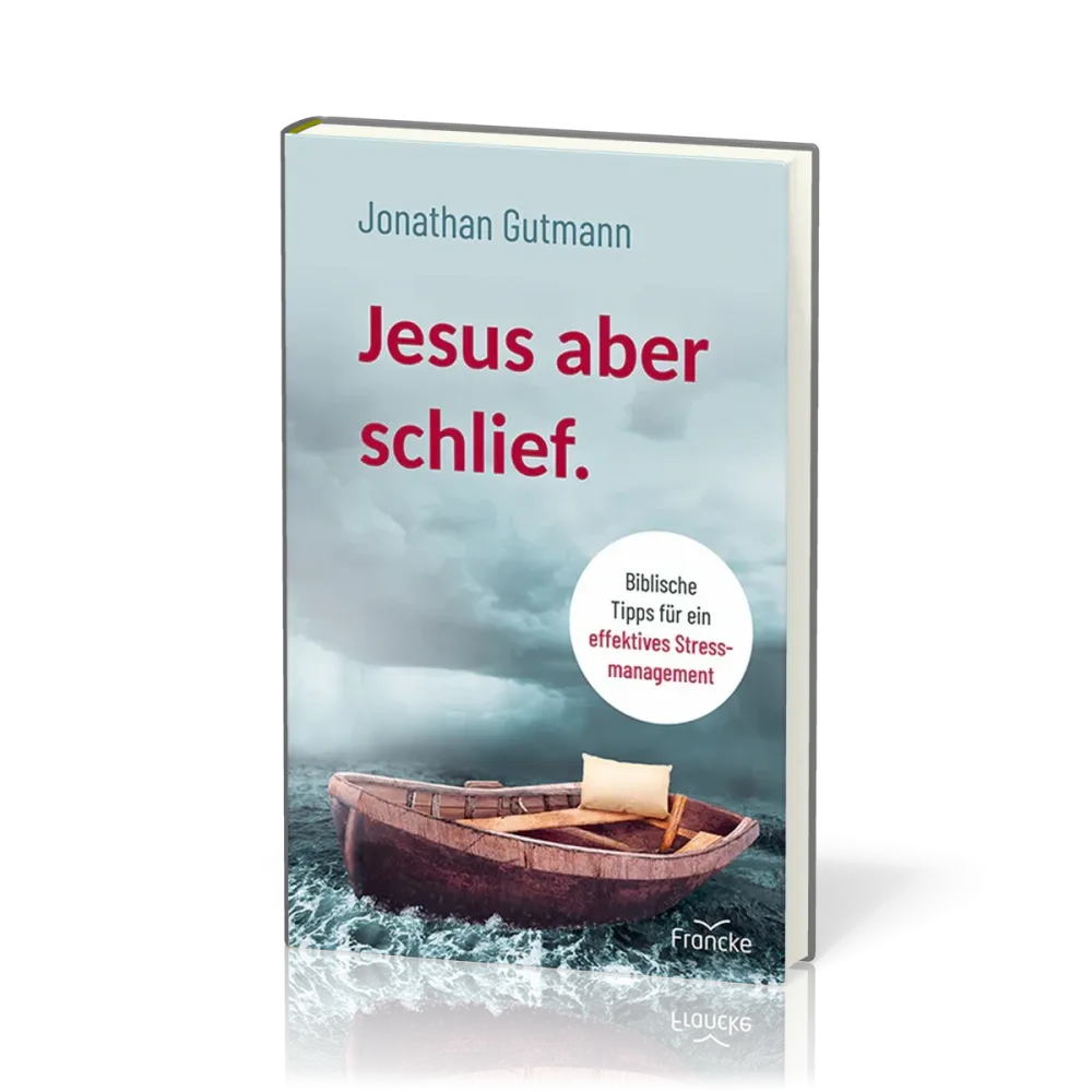 Jesus aber schlief - Biblische Tipps für ein effektives Stressmanagement