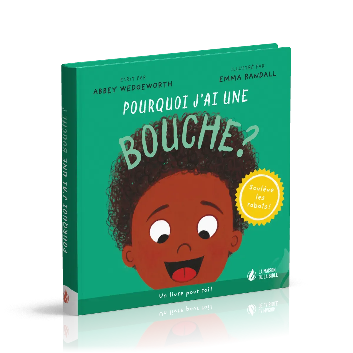 Pourquoi j'ai une bouche ? - Un livre pour toi ! - Soulève les rabats !