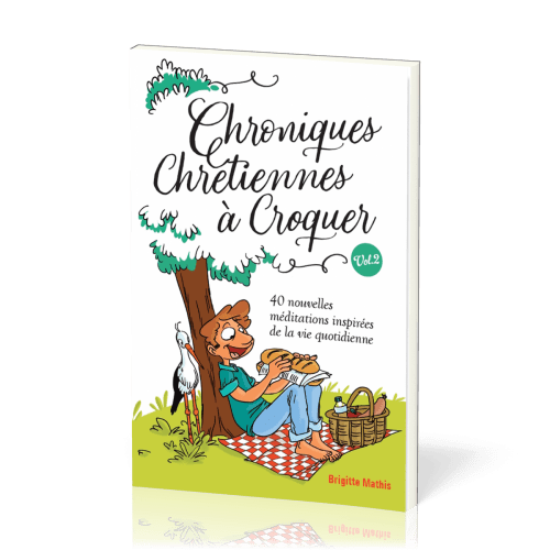 Chroniques chrétiennes à croquer Vol. 2 - 40 nouvelles méditations inspirées de la vie quotidienne