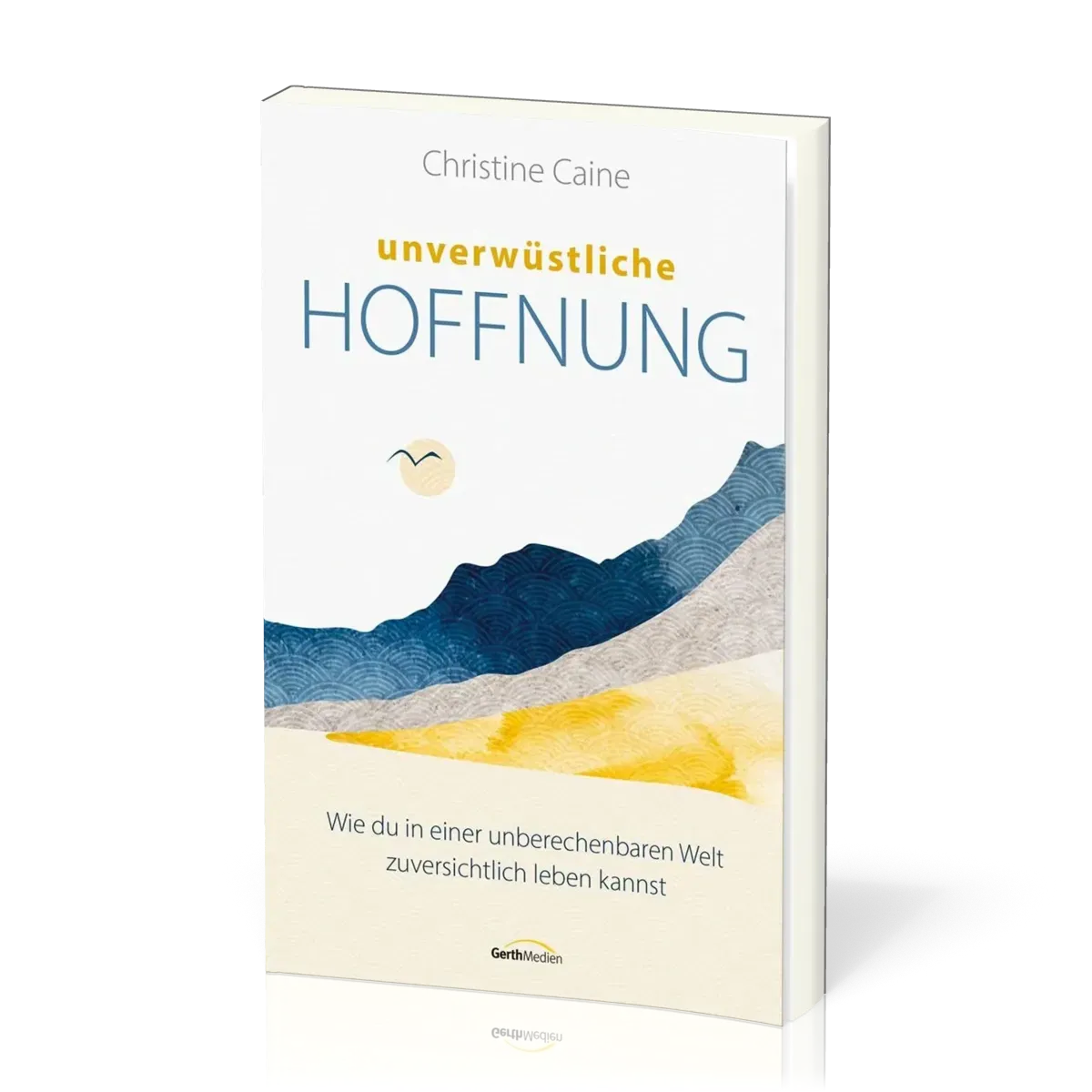 Unverwüstliche Hoffnung - Wie du in einer unberechenbaren Welt zuversichtlich leben kannst