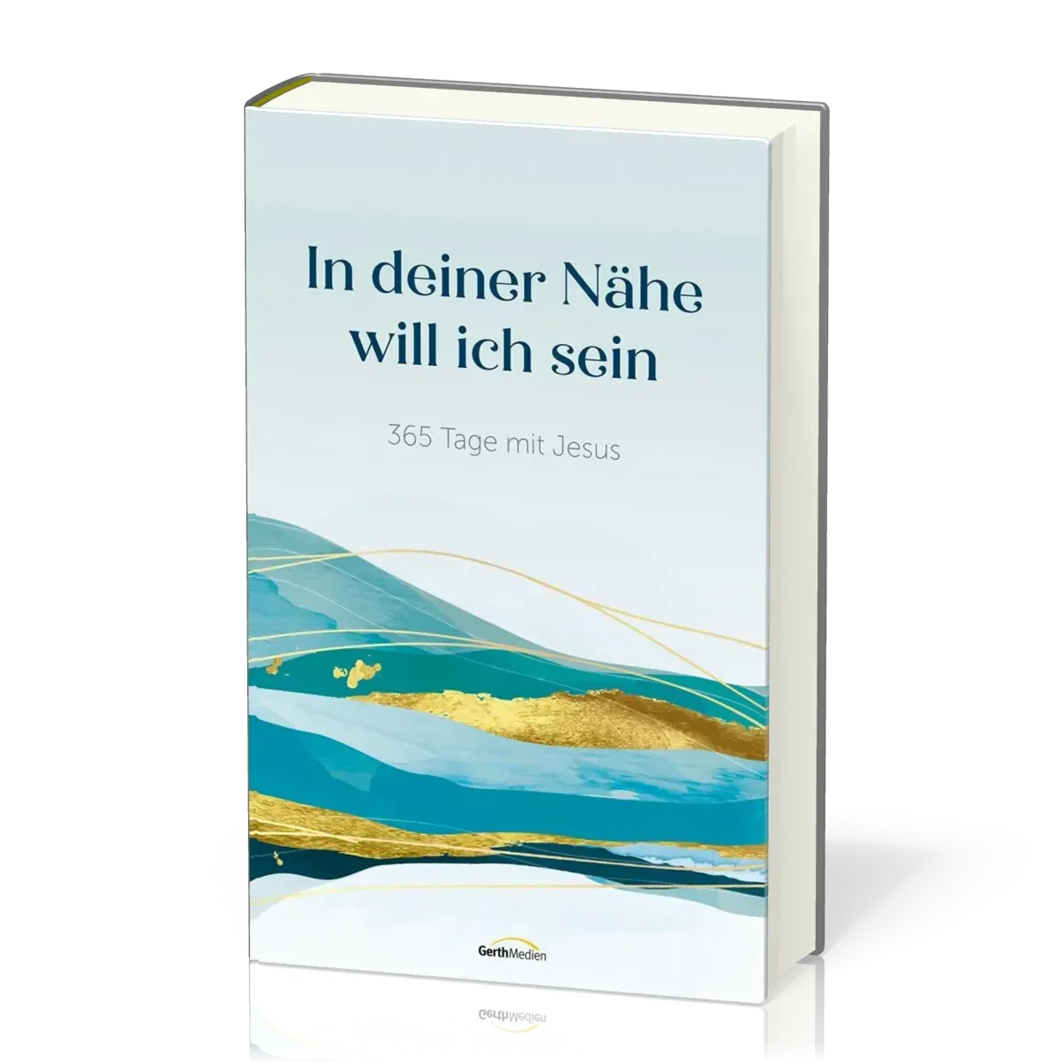 In deiner Nähe will ich sein - 365 Tage mit Jesus