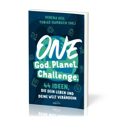 One God. One Planet. One Challenge. - 40 Ideen, die dein Leben und deine Welt verändern