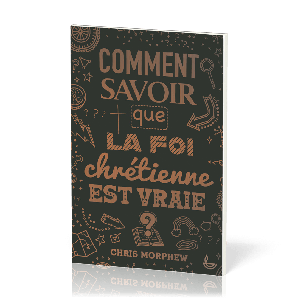 Comment savoir que la foi chrétienne est vraie ?