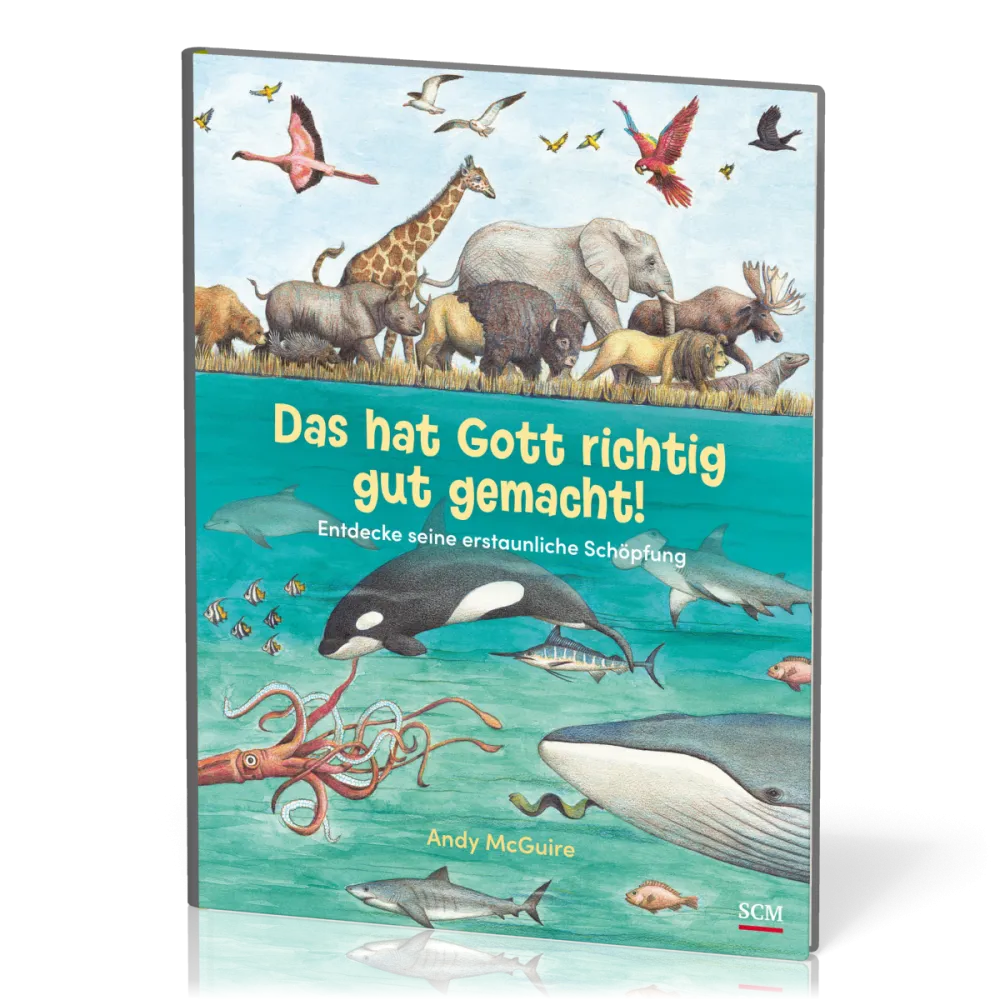 Das hat Gott richtig gut gemacht! - Entdecke seine erstaunliche Schöpfung