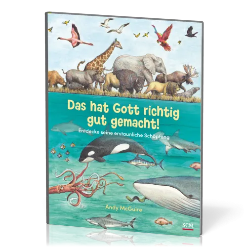 Das hat Gott richtig gut gemacht! - Entdecke seine erstaunliche Schöpfung