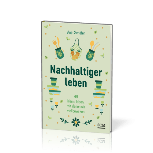 Nachhaltiger leben - 99 kleine Ideen, mit denen wir viel bewirken