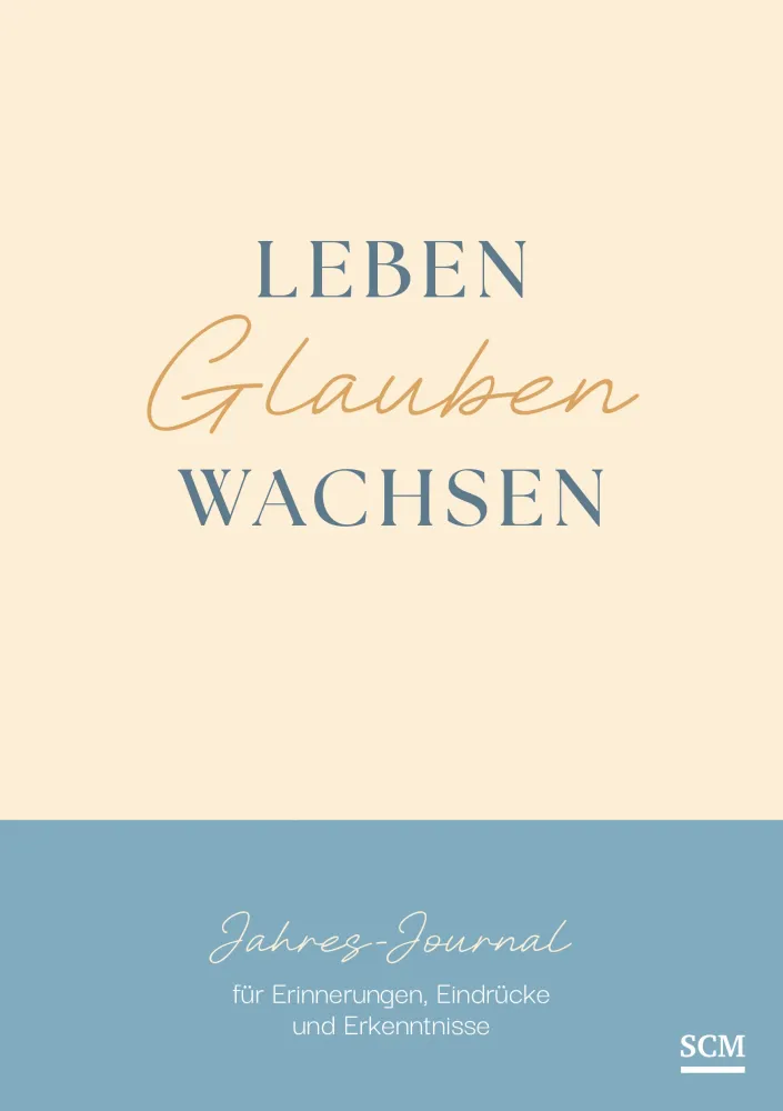 Leben. Glauben. Wachsen. - Jahres-Journal für Erinnerungen, Eindrücke und Erkenntnisse