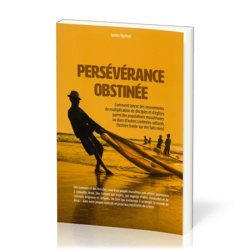 Persévérance obstinée - Comment lancer des mouvements de multiplication de disciples et d’églises...
