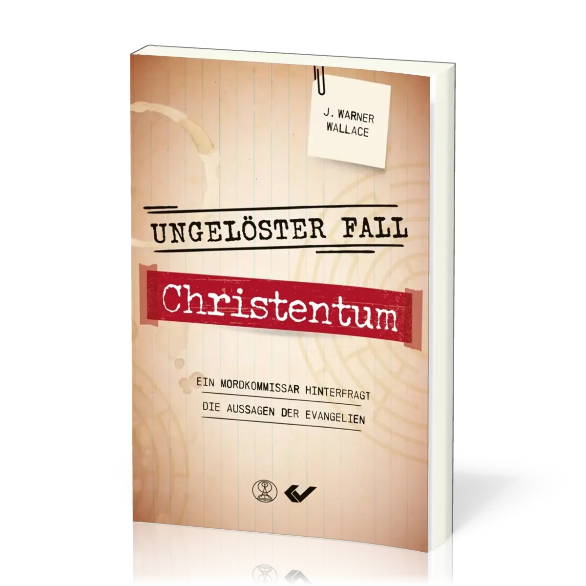 Ungelöster Fall Christentum - Ein Mordkommissar hinterfragt die Aussagen der Evangelien