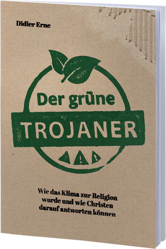 Der grüne Trojaner - Wie das Klima zur Religion wurde und wie Christen darauf antworten können