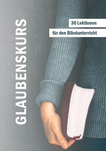 GLAUBENSGRUNDKURS - 30 Lektionen für den Bibelunterricht