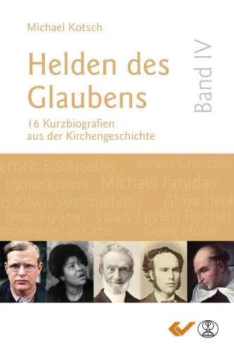 Helden des Glaubens Band 4 - 16 Kurzbiografien aus der Kirchengeschichte